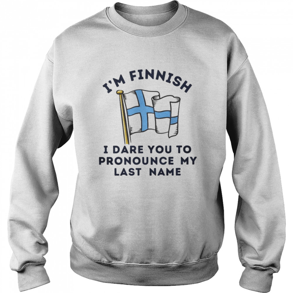 I’m finnish i dare you to pronounce my last name shirt Unisex Sweatshirt