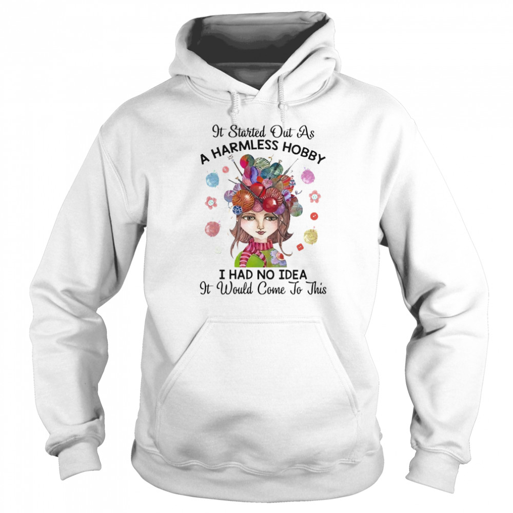 It Started Out As A Harmless Hobby I Had No Idea It Would Come To This Crochet And Knitting Unisex Hoodie