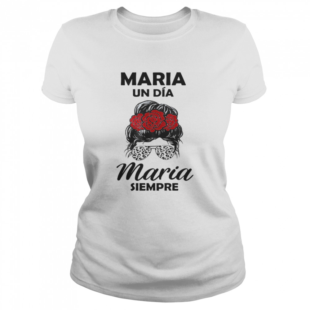 Maria Un Dia Maria Siempre Classic Women's T-shirt