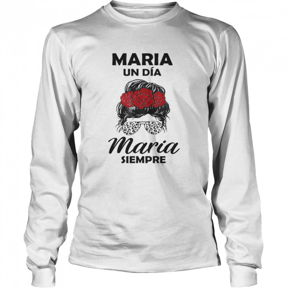 Maria Un Dia Maria Siempre Long Sleeved T-shirt