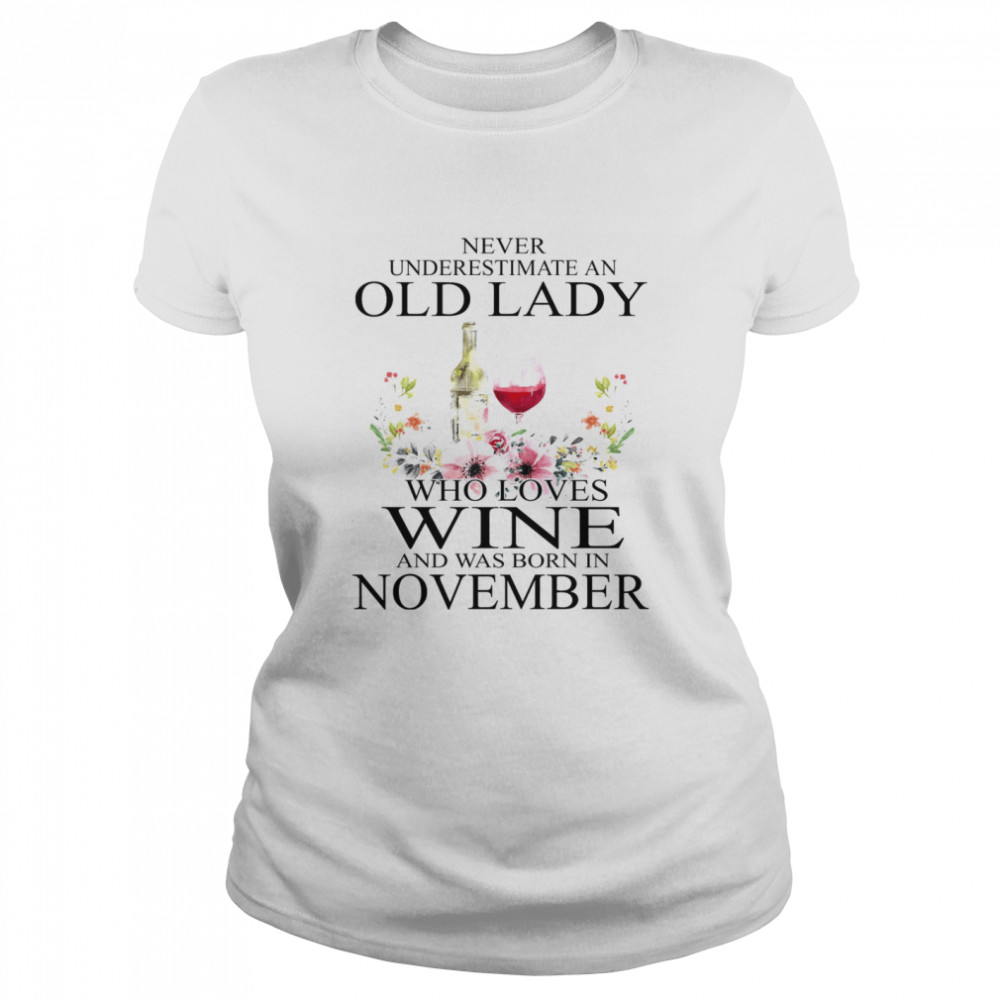 Never Underestimate An Old Lady Who Loves Wine And Was Born In November Classic Women's T-shirt