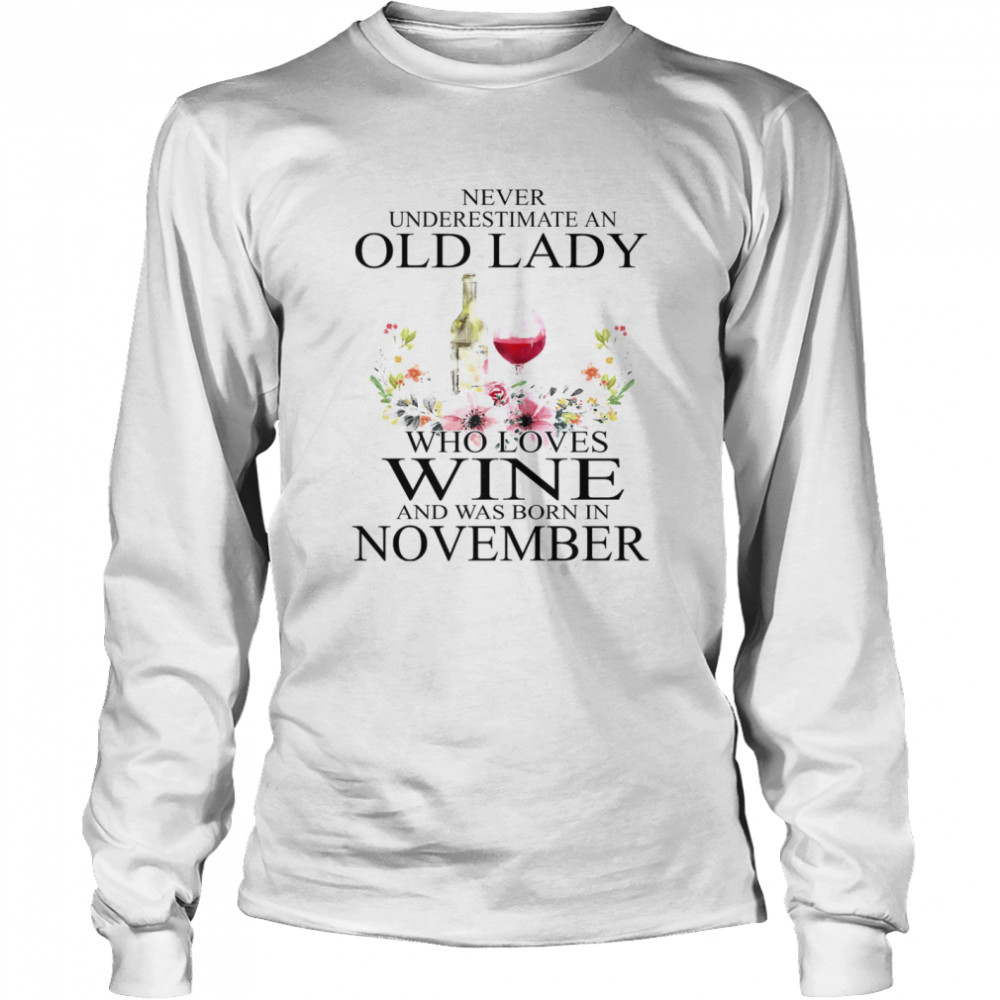 Never Underestimate An Old Lady Who Loves Wine And Was Born In November Long Sleeved T-shirt