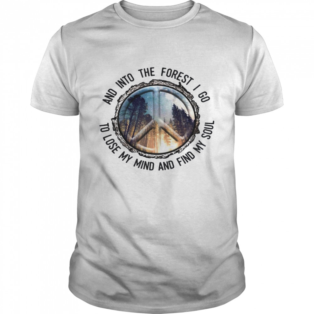 Peace And Into The Forest I Go To Lose My Mind And Find MY Soul Classic Men's T-shirt