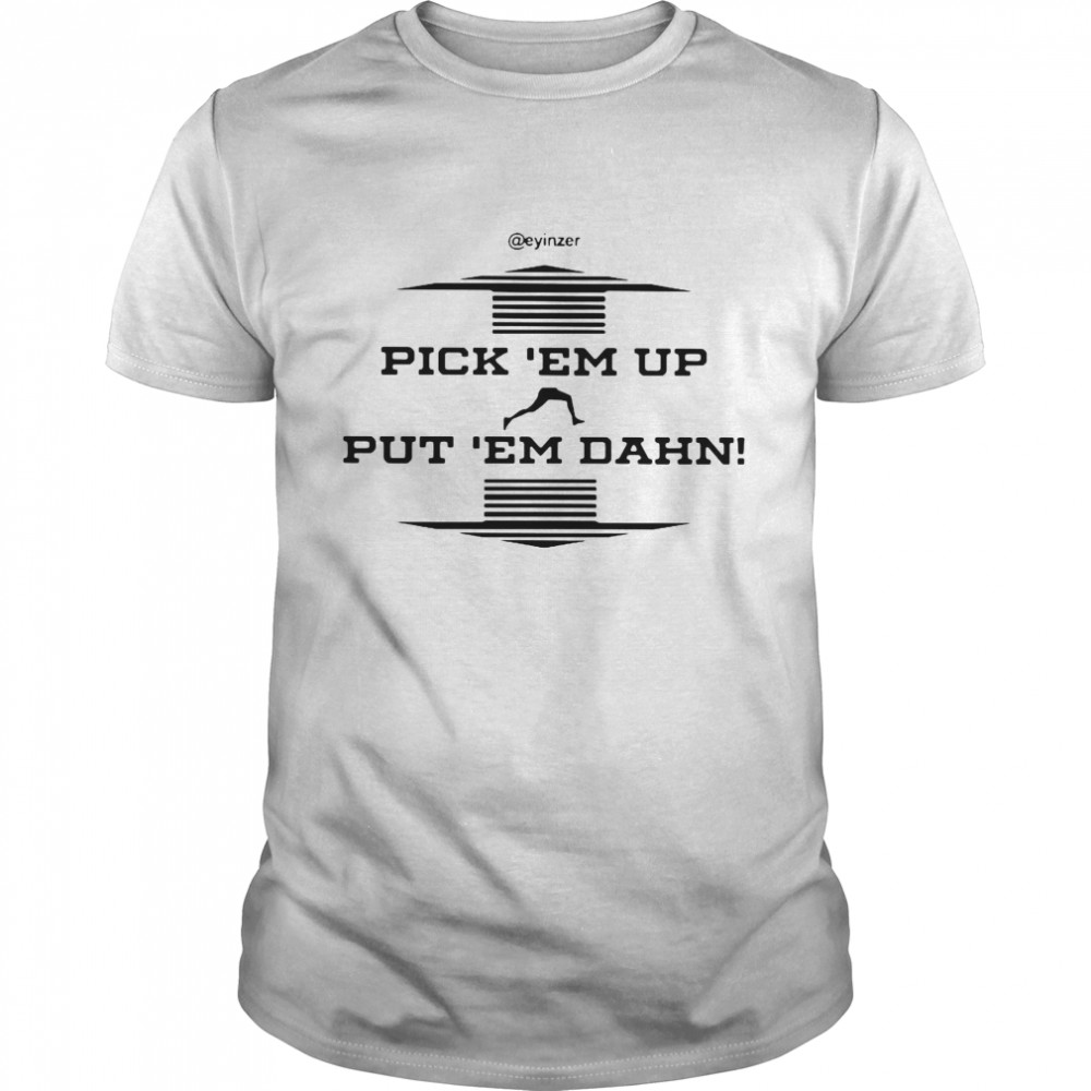 Pick Em Up Put Em Dahn Classic Men's T-shirt