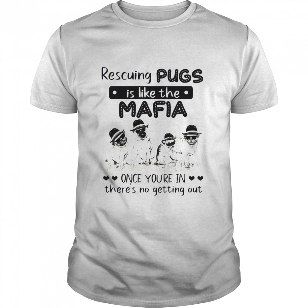 Rescuing pugs is like the mafia once you’re in there’s no getting out shirt Classic Men's T-shirt