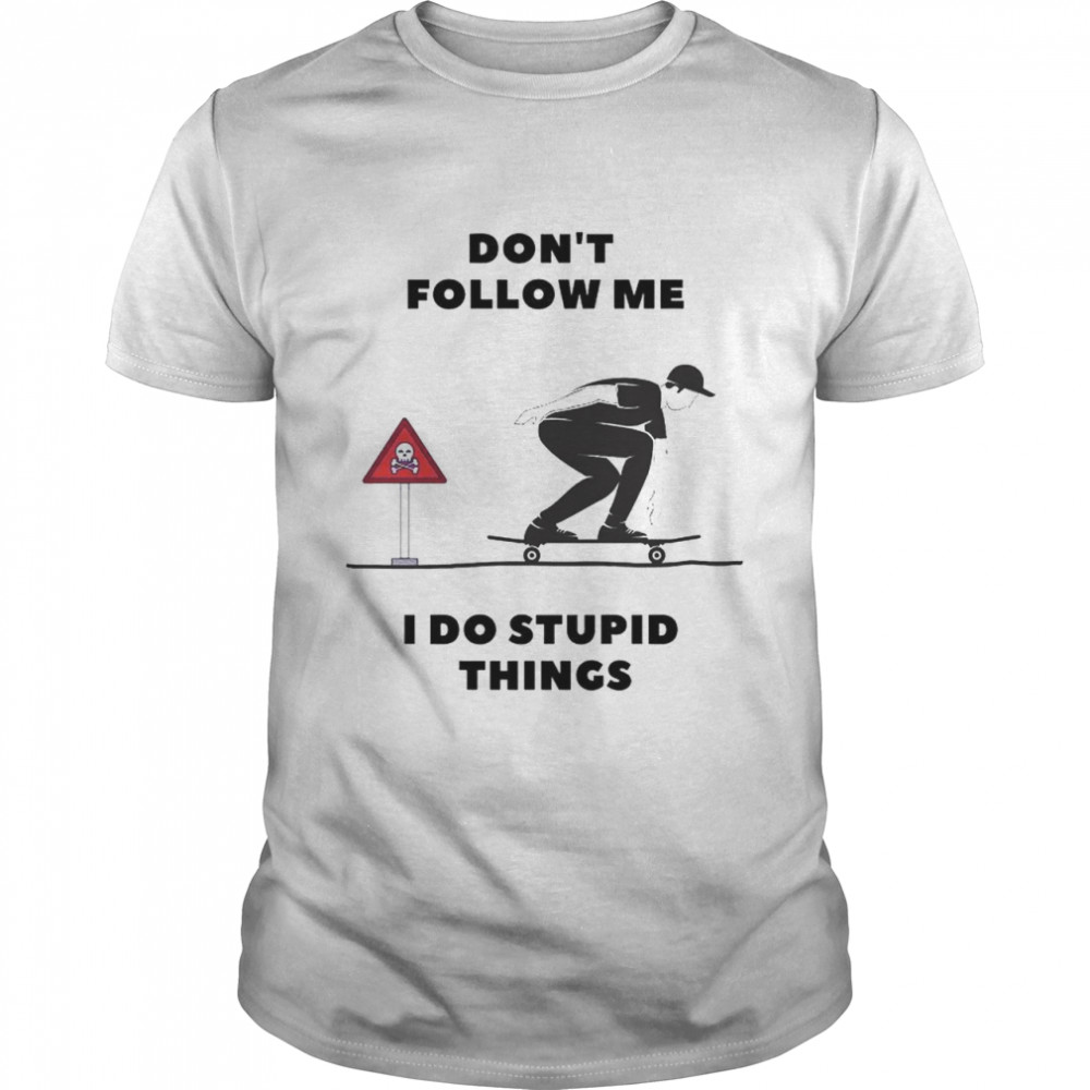 Skateboard don’t follow me I do stupid things shirt Classic Men's T-shirt