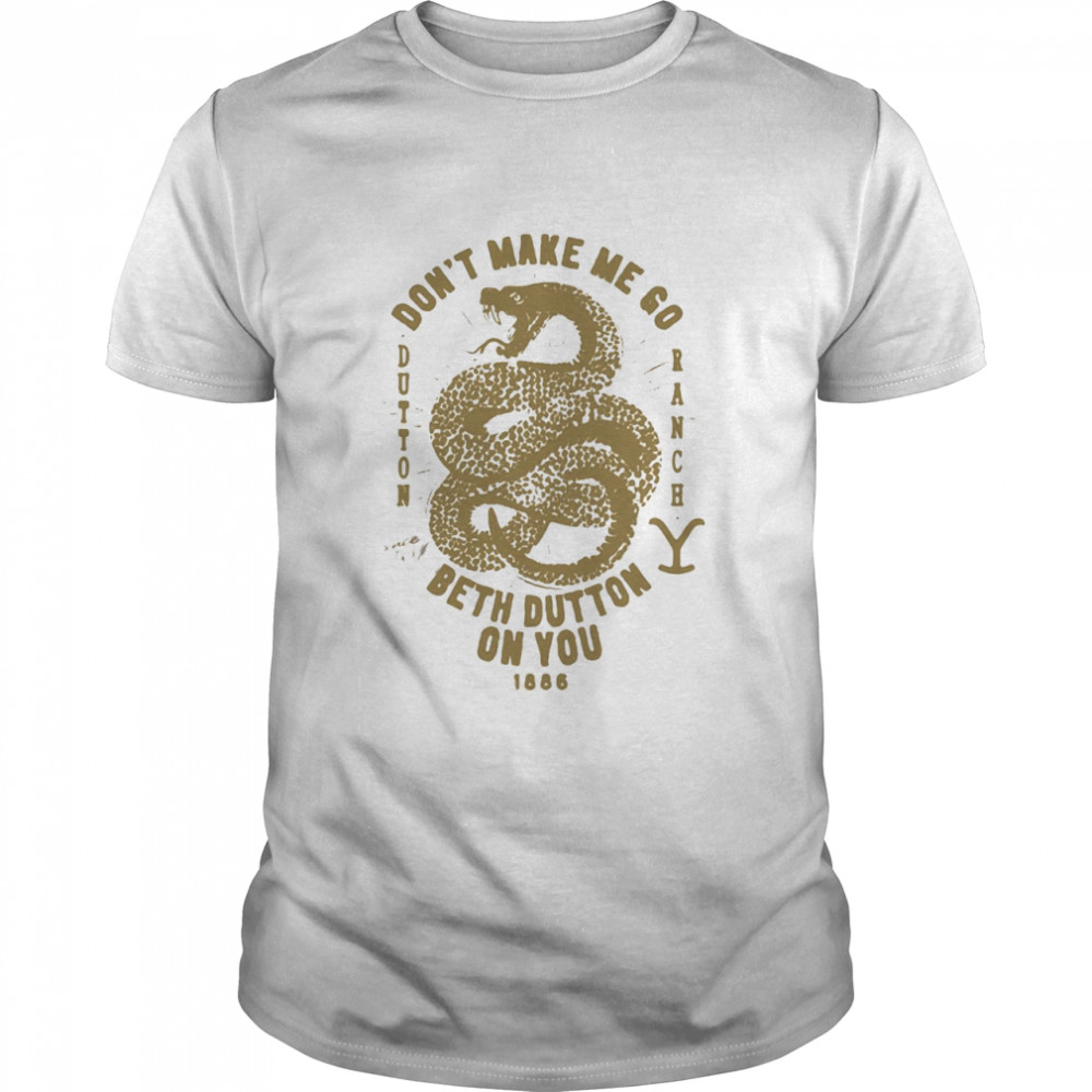 Snake Don’t Make Me Go Beth Dutton On You 1886 Classic Men's T-shirt