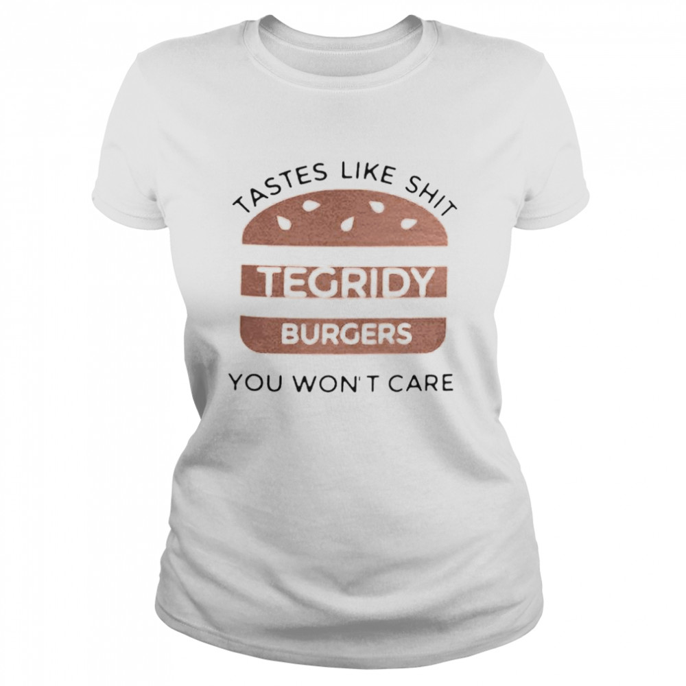 Tastes like shit tegridy burger you won’t care shirt Classic Women's T-shirt