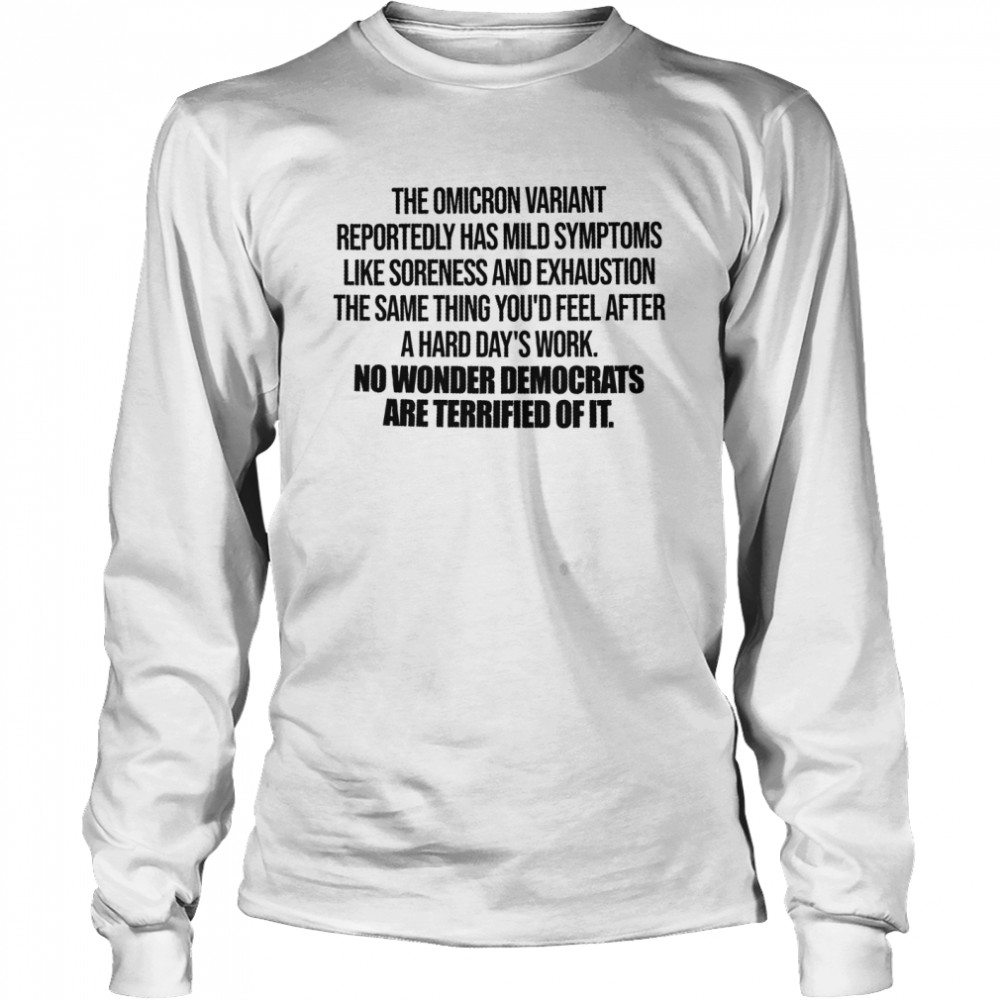 The omicron variant reportedly has mild symptoms like tiredness and exhaustion shirt Long Sleeved T-shirt