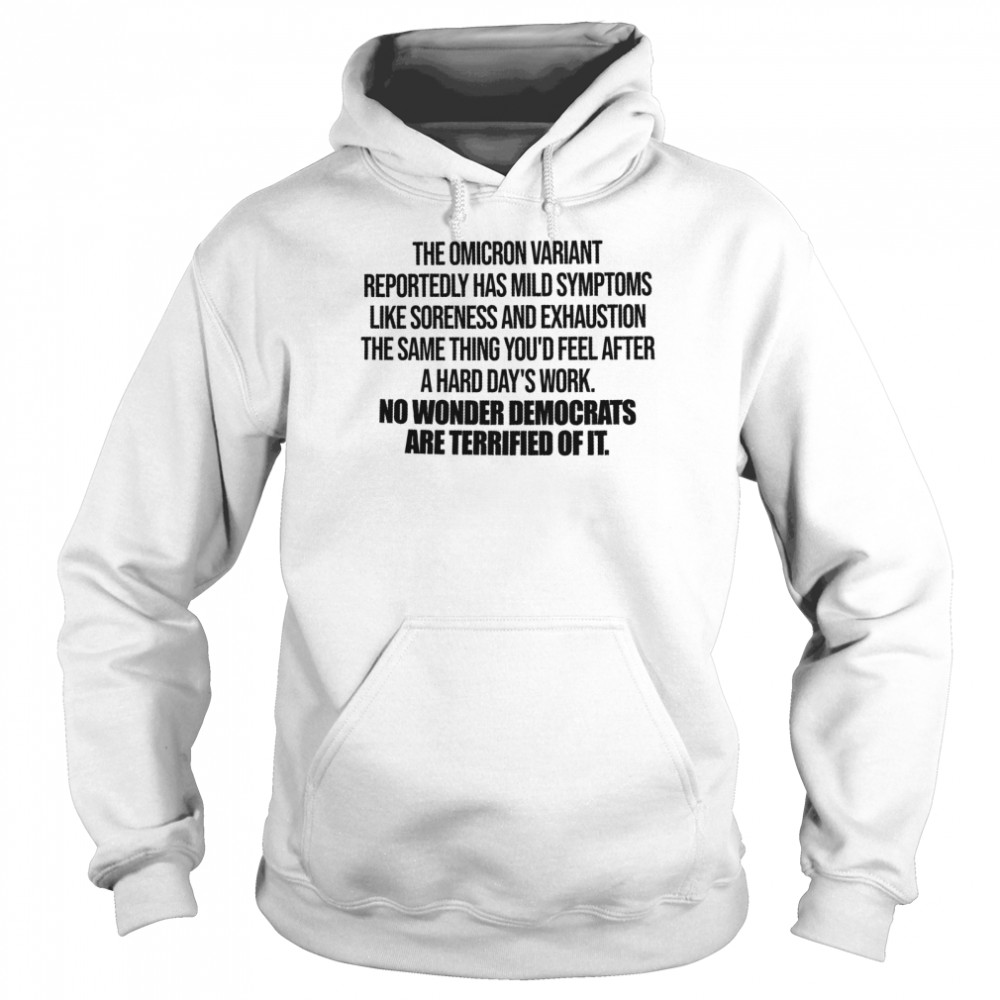 The omicron variant reportedly has mild symptoms like tiredness and exhaustion shirt Unisex Hoodie