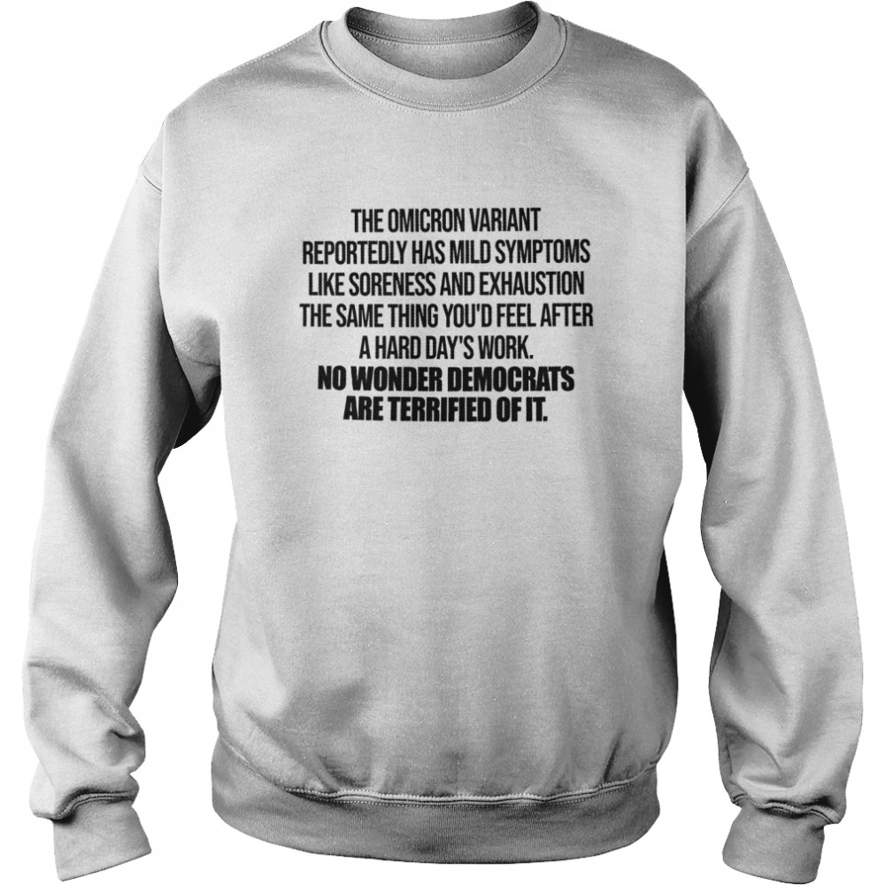 The omicron variant reportedly has mild symptoms like tiredness and exhaustion shirt Unisex Sweatshirt