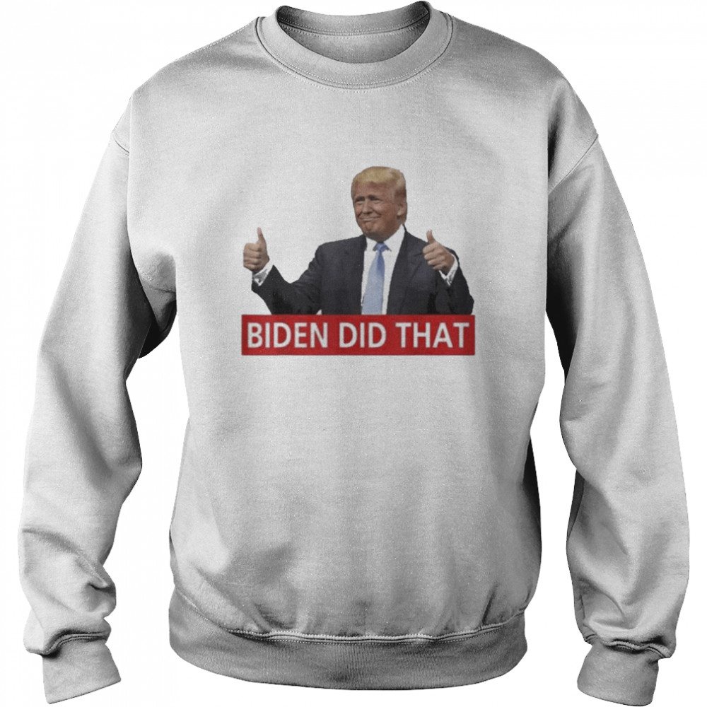 Trump Biden Did That Gas Crisis Anti Biden Unisex Sweatshirt