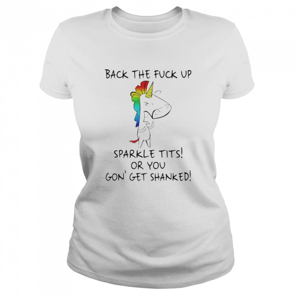 Unicorn back the fuck up sparkle tits or you shirt Classic Women's T-shirt