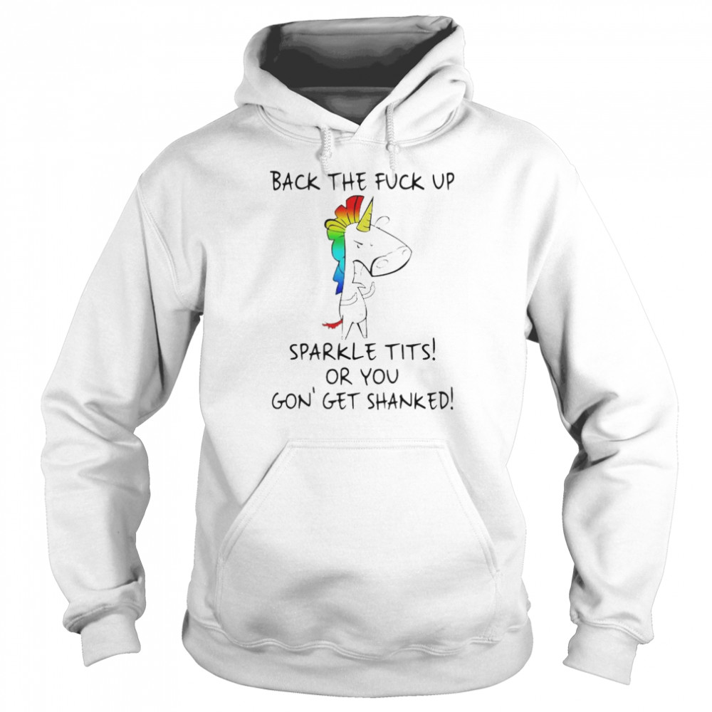 Unicorn back the fuck up sparkle tits or you shirt Unisex Hoodie