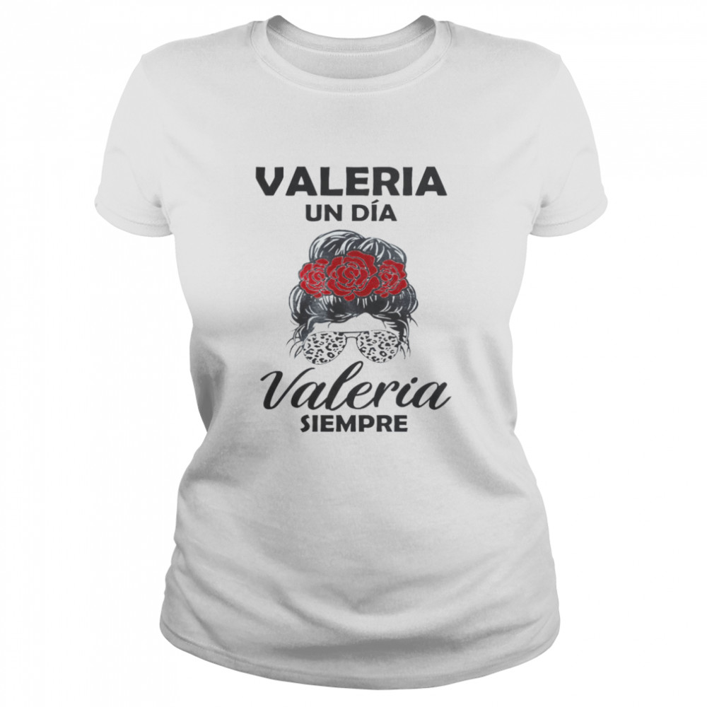 Valeria Un Dia Valeria Siempre Classic Women's T-shirt