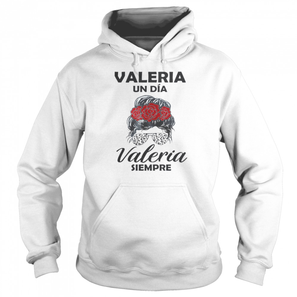 Valeria Un Dia Valeria Siempre Unisex Hoodie