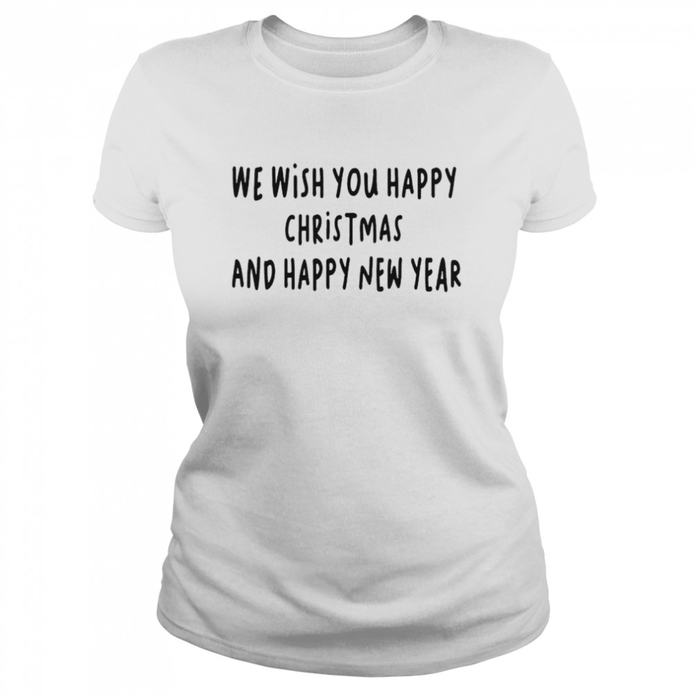 We wish you happy christmas and happy new year shirt Classic Women's T-shirt