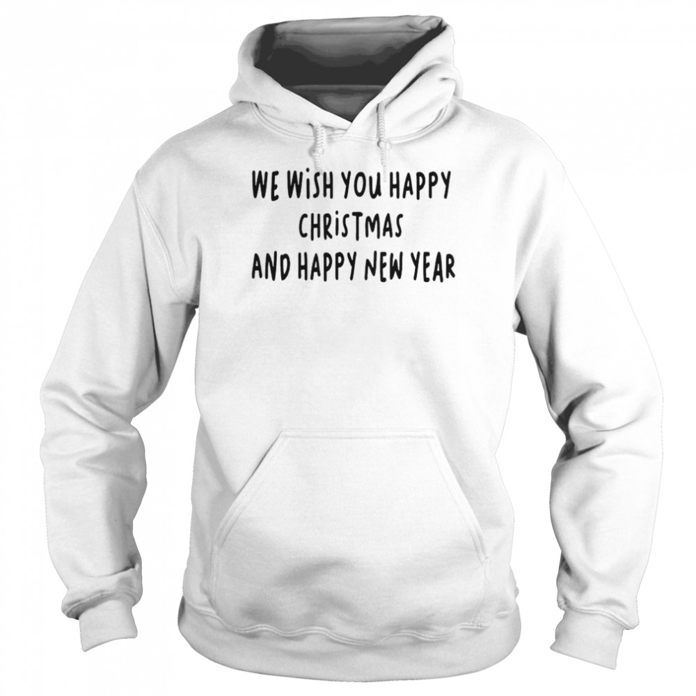 We wish you happy christmas and happy new year shirt Unisex Hoodie