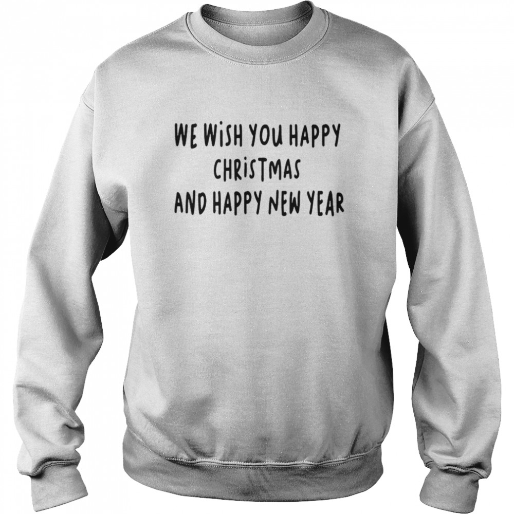 We wish you happy christmas and happy new year shirt Unisex Sweatshirt