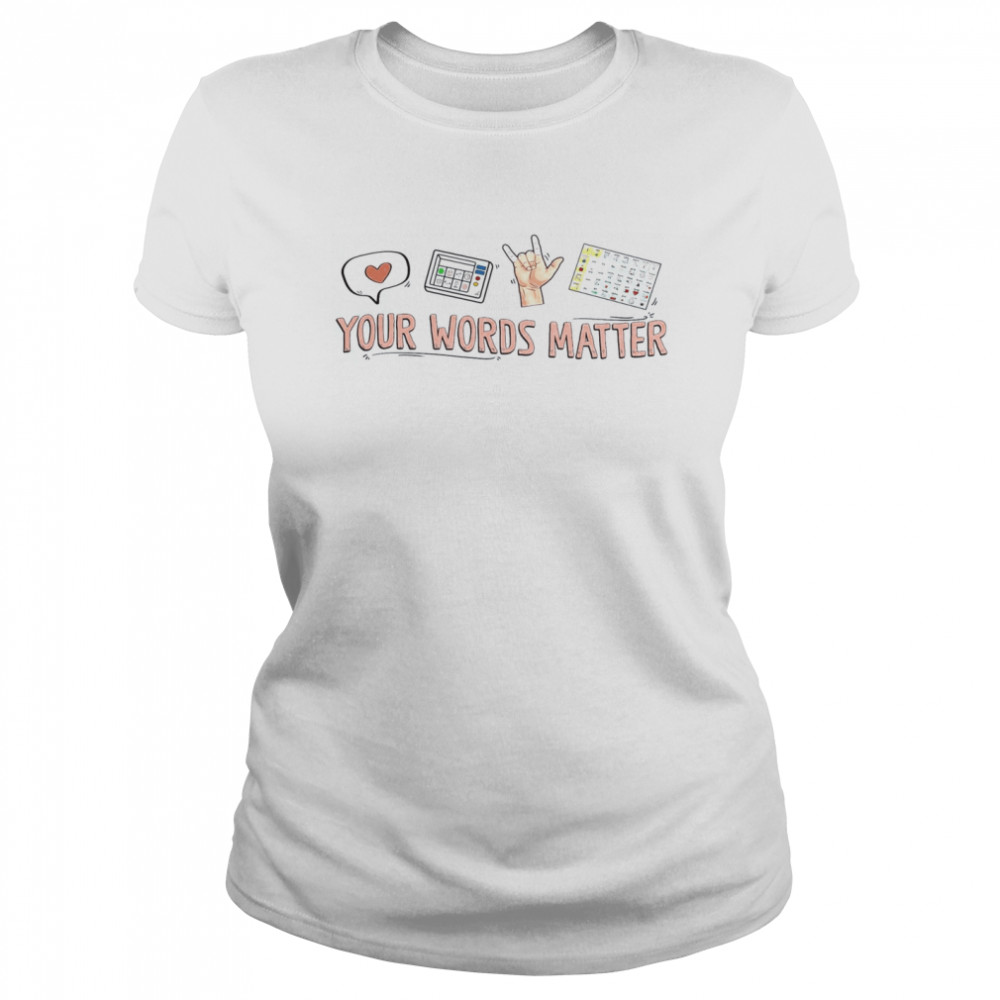 Your Words Matter Classic Women's T-shirt