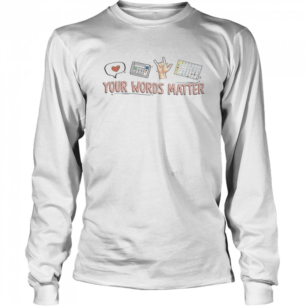 Your Words Matter Long Sleeved T-shirt