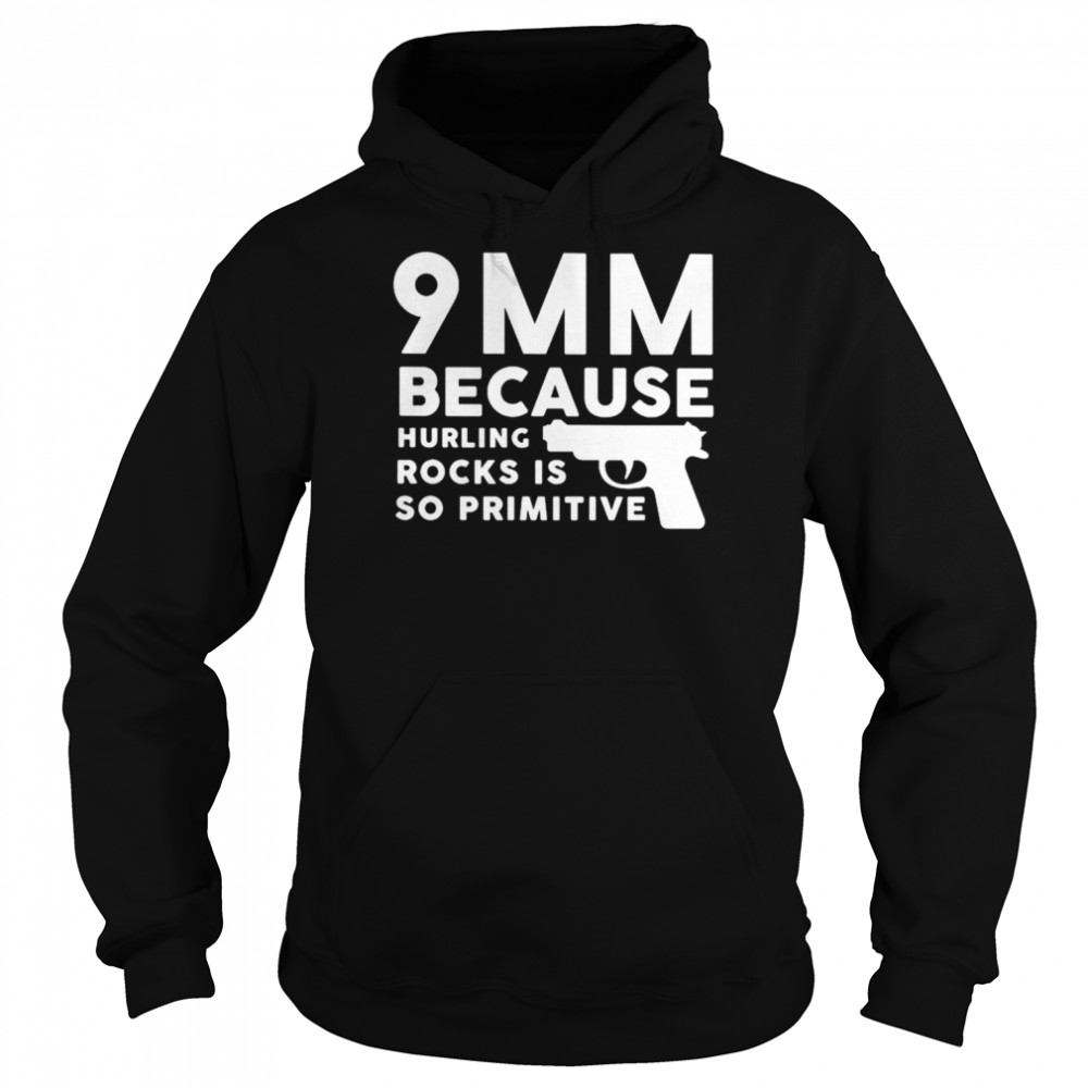 9mm because hurling rocks shirt Unisex Hoodie