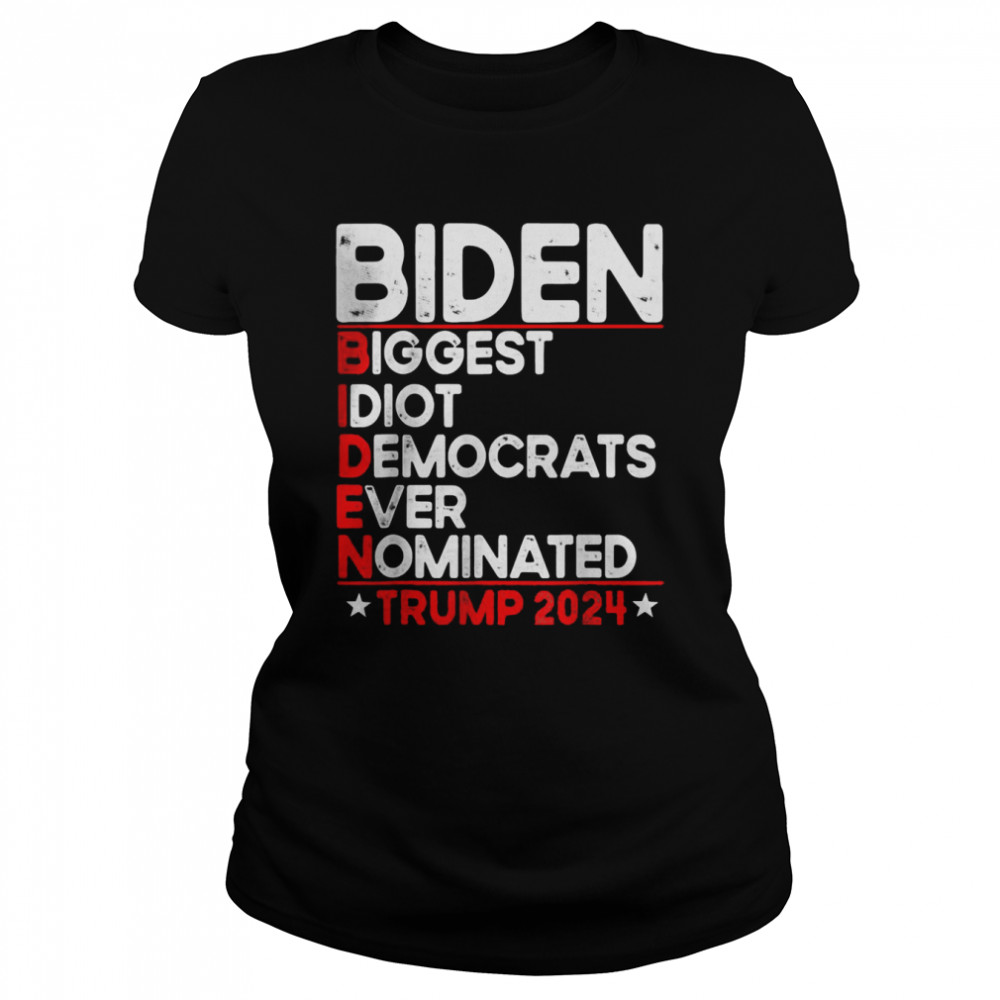 Anti Biden Biggest Idiot Democrats Ever Nominated Trump 2024 Tee Classic Women's T-shirt