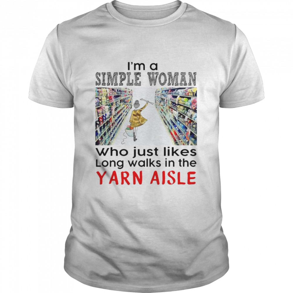 Crochet and Knitting I_m A Simple Woman Who Just Likes Long Walks In The Yarn Aisle Classic Men's T-shirt