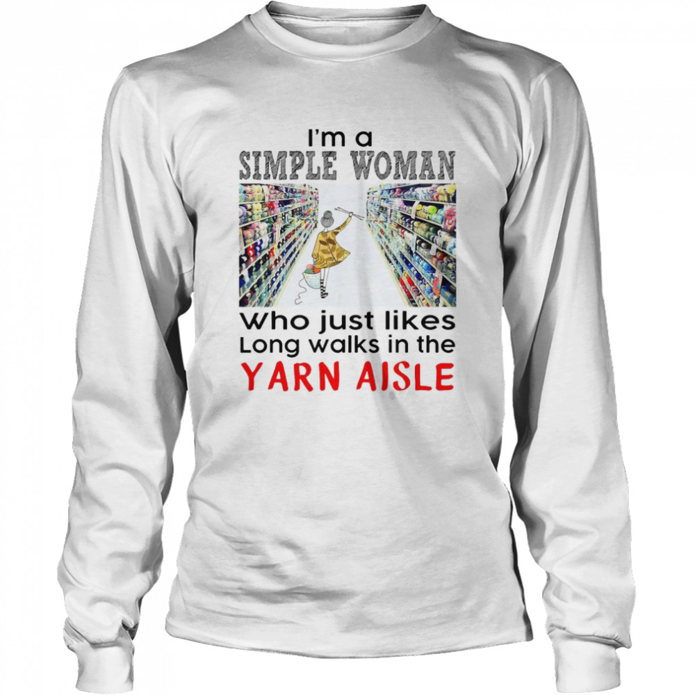 Crochet and Knitting I_m A Simple Woman Who Just Likes Long Walks In The Yarn Aisle Long Sleeved T-shirt