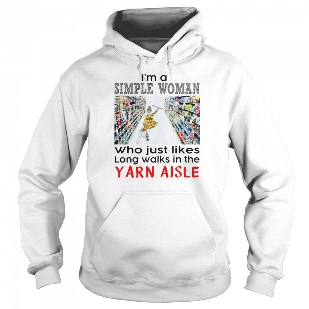 Crochet and Knitting I_m A Simple Woman Who Just Likes Long Walks In The Yarn Aisle Unisex Hoodie