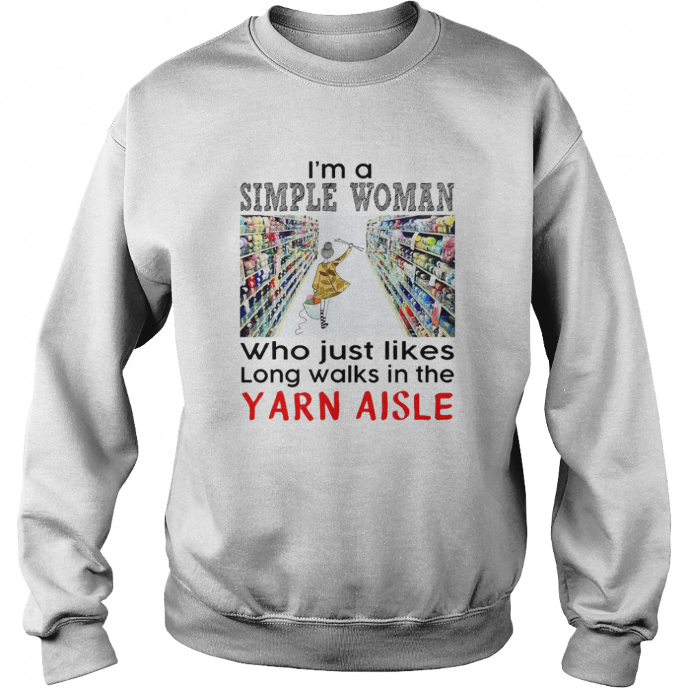 Crochet and Knitting I_m A Simple Woman Who Just Likes Long Walks In The Yarn Aisle Unisex Sweatshirt