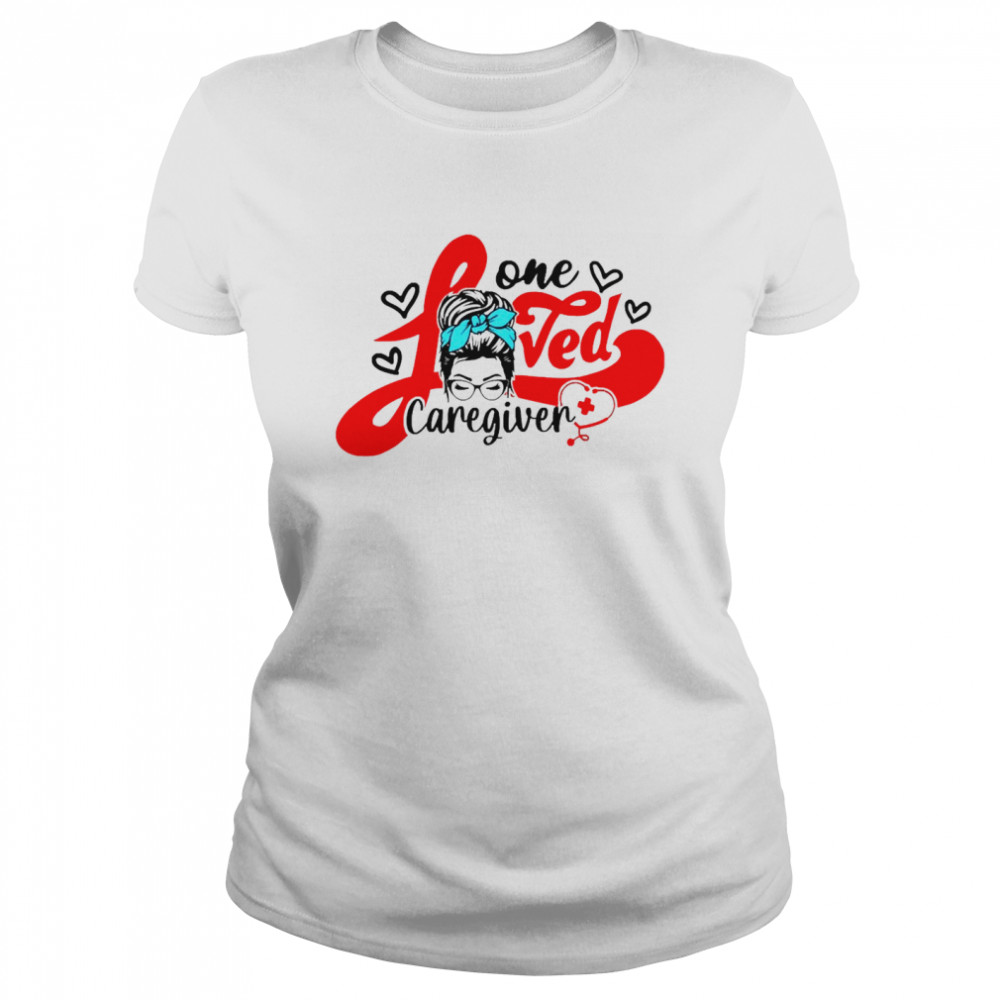 Girl One Loved Caregiver Nurse Classic Women's T-shirt