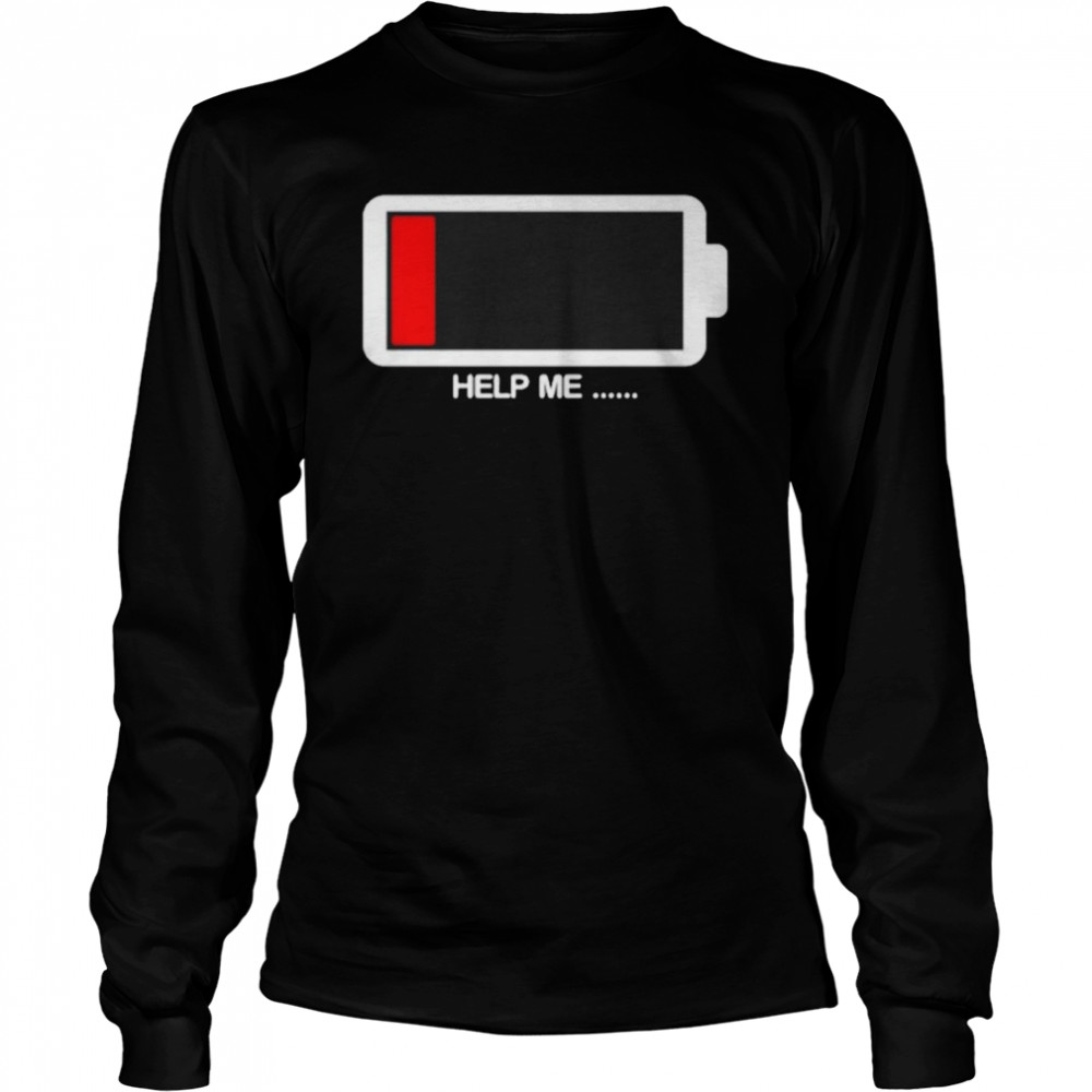 Help me low battery shirt Long Sleeved T-shirt