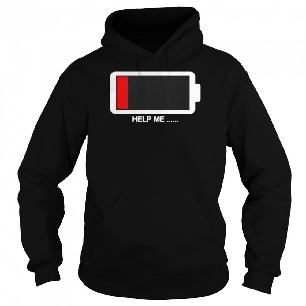 Help me low battery shirt Unisex Hoodie