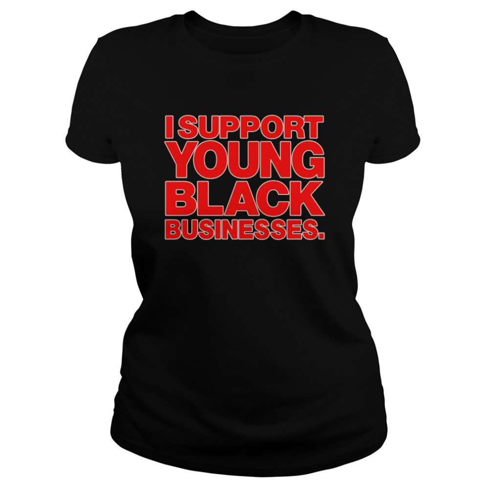 I support young black businesses shirt Classic Women's T-shirt