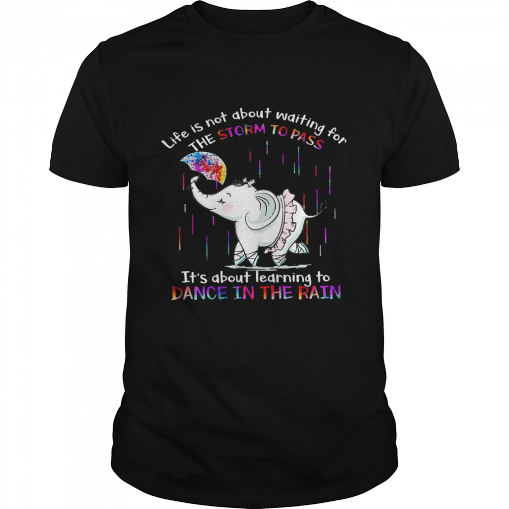 Life is not about waiting for the storm to pass it’s about learning to dance in the rain shirt Classic Men's T-shirt