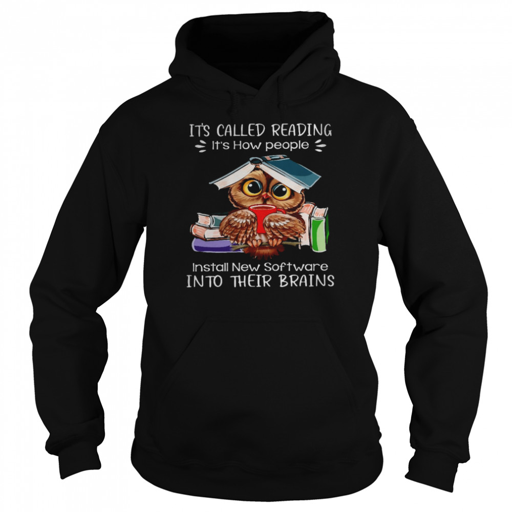 Owl It’s called reading it’s how people install new software into their brains shirt Unisex Hoodie