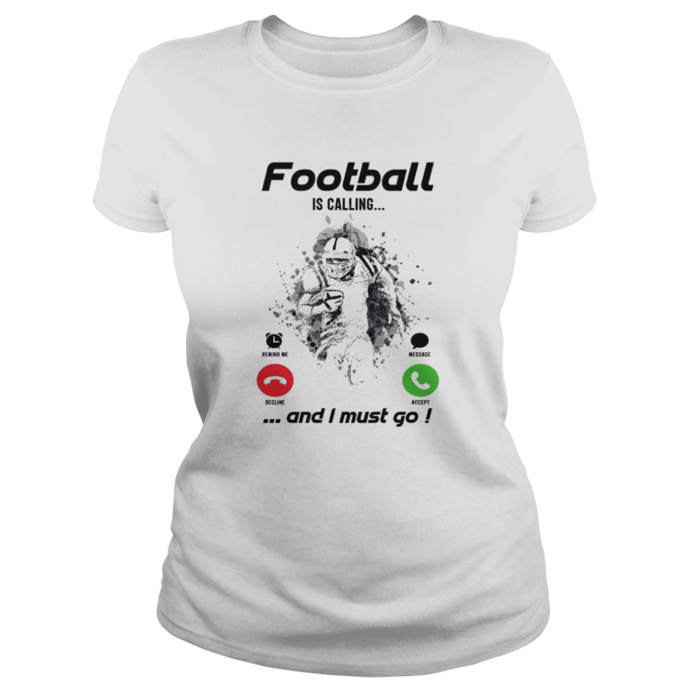 Football is calling and i must go shirt Classic Women's T-shirt