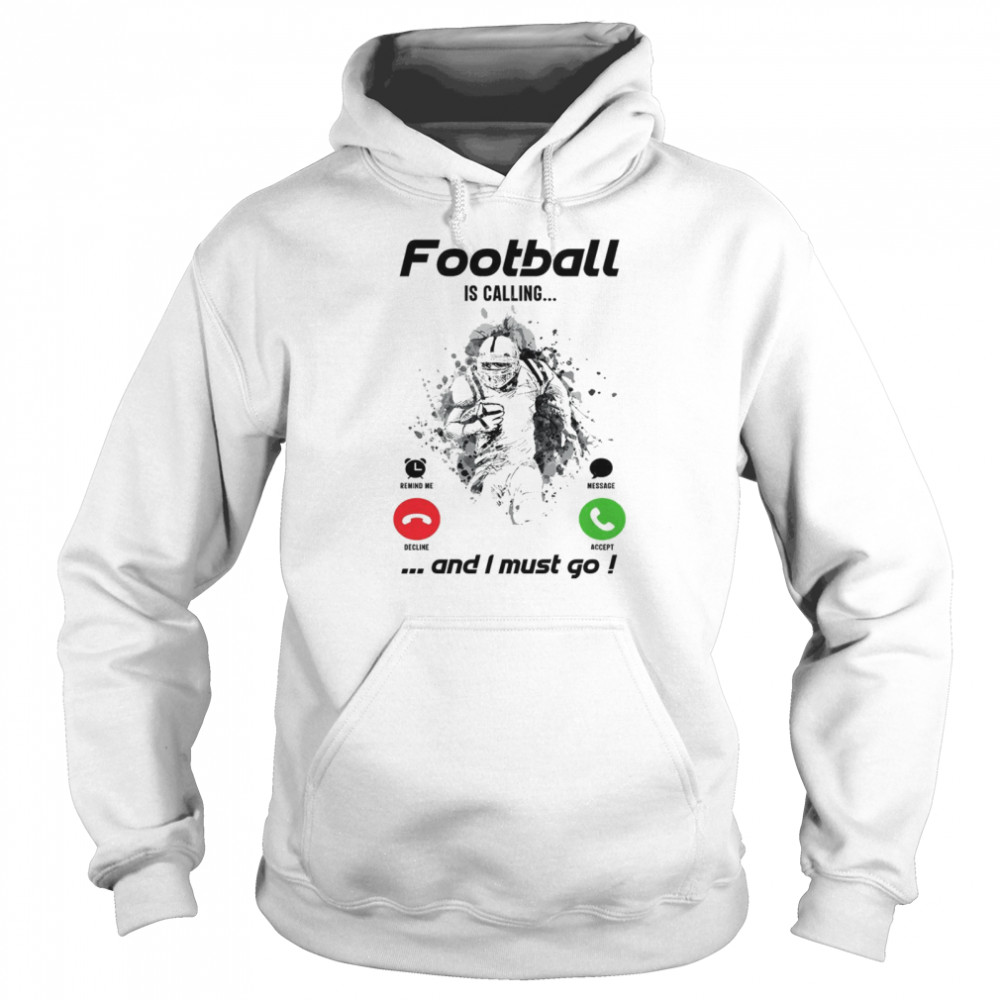 Football is calling and i must go shirt Unisex Hoodie