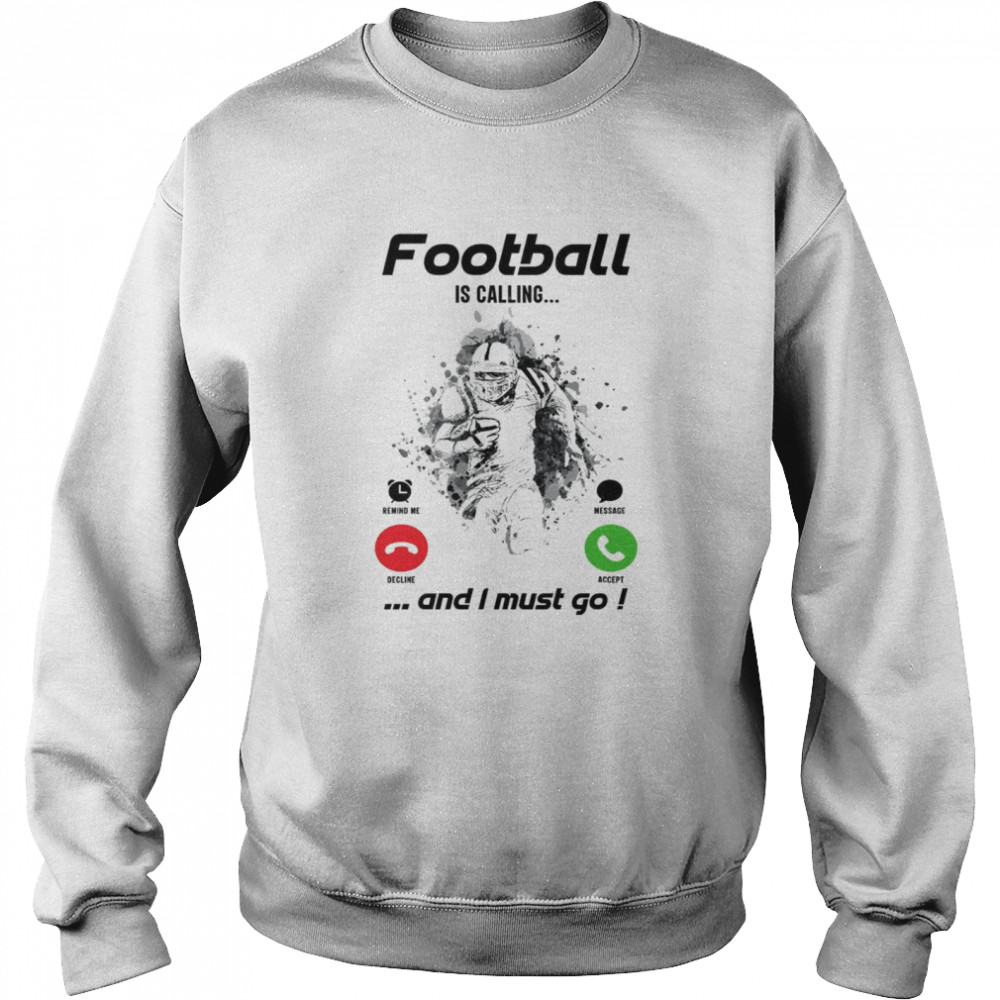 Football is calling and i must go shirt Unisex Sweatshirt