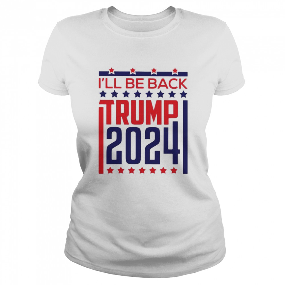 Ill be back Trump 2024 shirt Classic Women's T-shirt