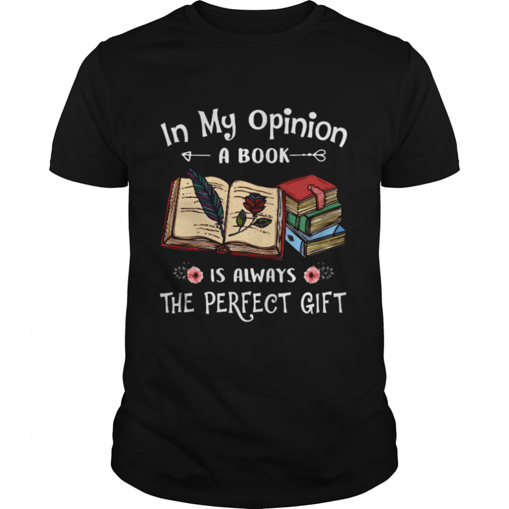In my opinion a book is always the perfect gift shirt Classic Men's T-shirt