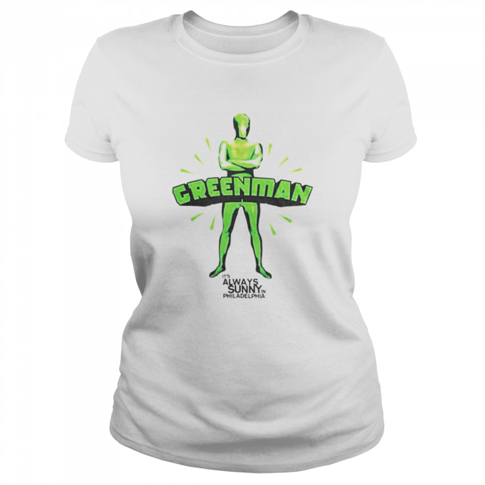 Its Always Sunny In Philadelphia Green Man shirt Classic Women's T-shirt