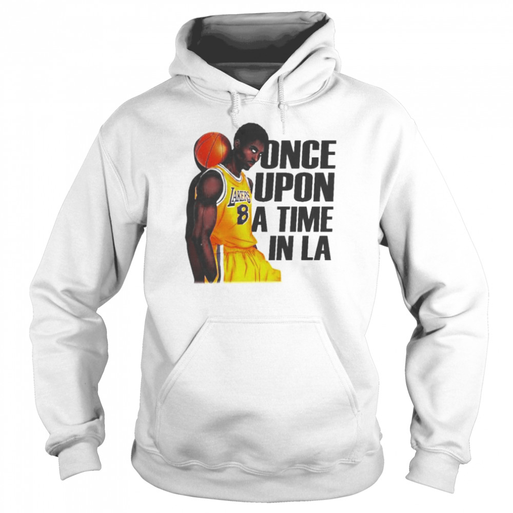 Kobe Bryantonce upon a time in LA shirt Unisex Hoodie