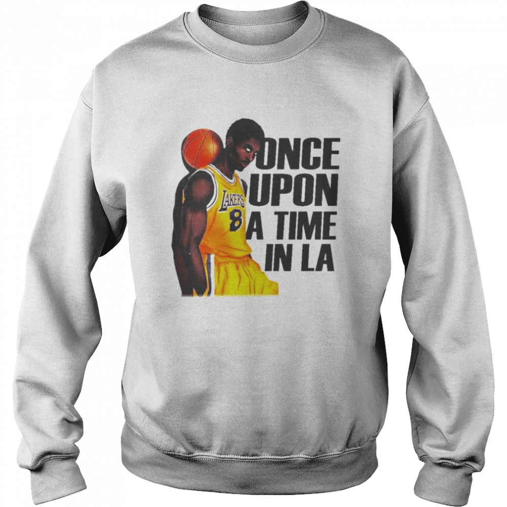 Kobe Bryantonce upon a time in LA shirt Unisex Sweatshirt