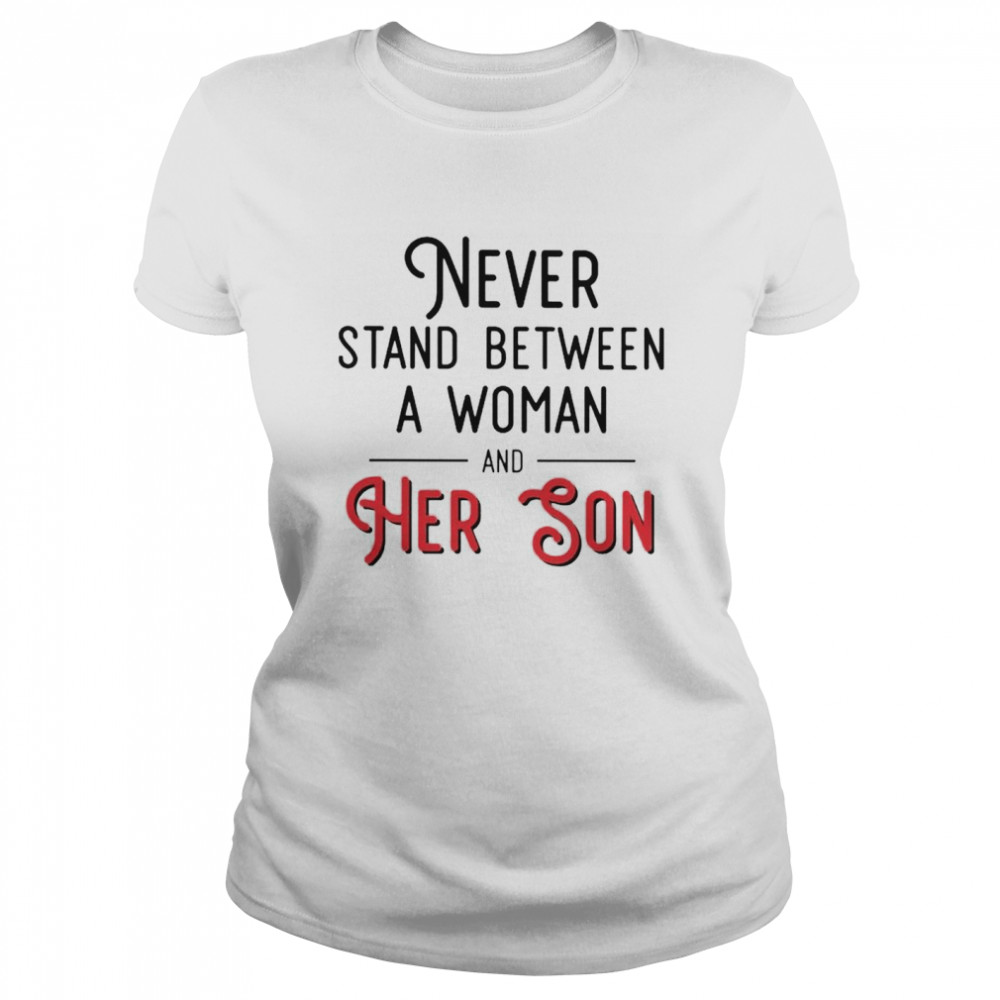 Never stand between a woman and her Son shirt Classic Women's T-shirt