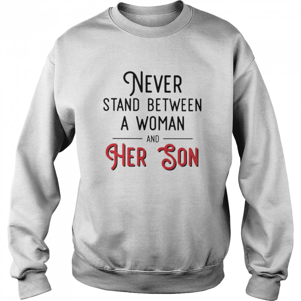 Never stand between a woman and her Son shirt Unisex Sweatshirt