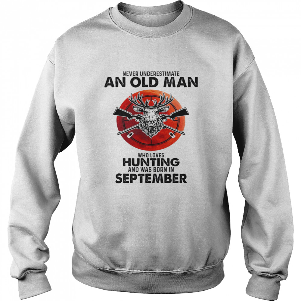 Never Underestimate An Old Man Who Loves Hunting And Was Born In September Unisex Sweatshirt