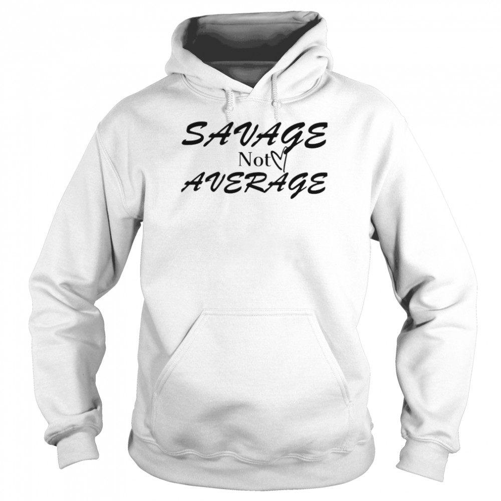 Savage not average shirt Unisex Hoodie