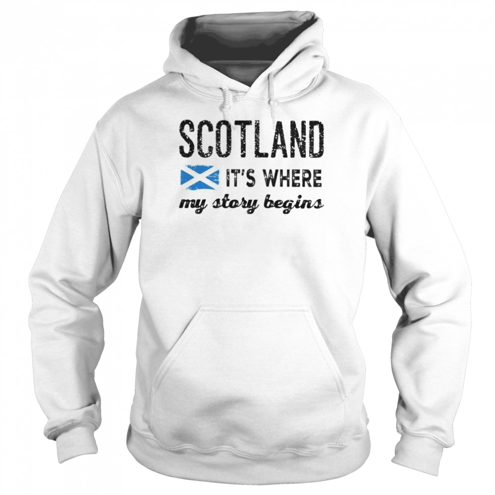 Scotland it’s where my story begins shirt Unisex Hoodie